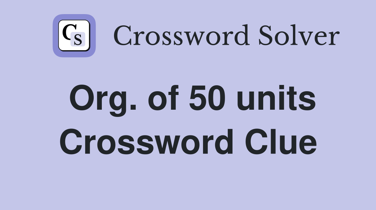 Org. of 50 units Crossword Clue