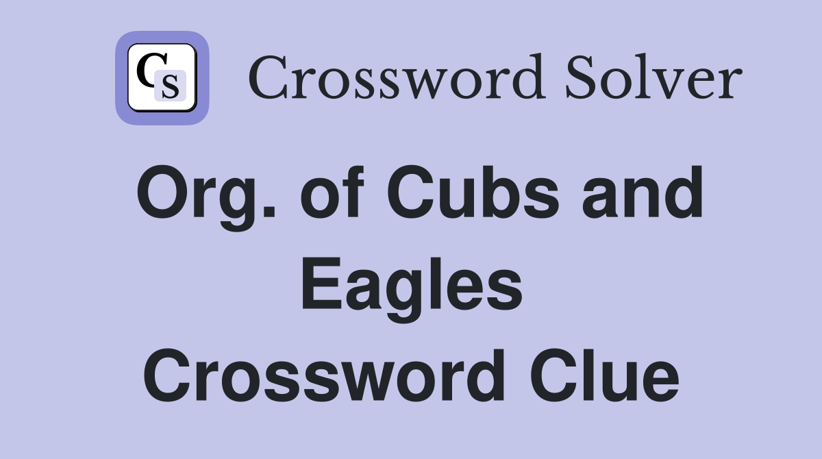 Org. of Cubs and Eagles Crossword Clue