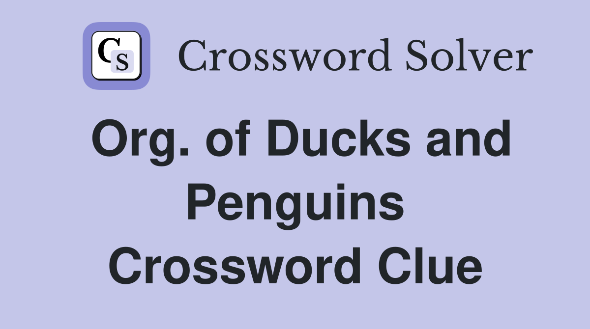 Org. of Ducks and Penguins Crossword Clue