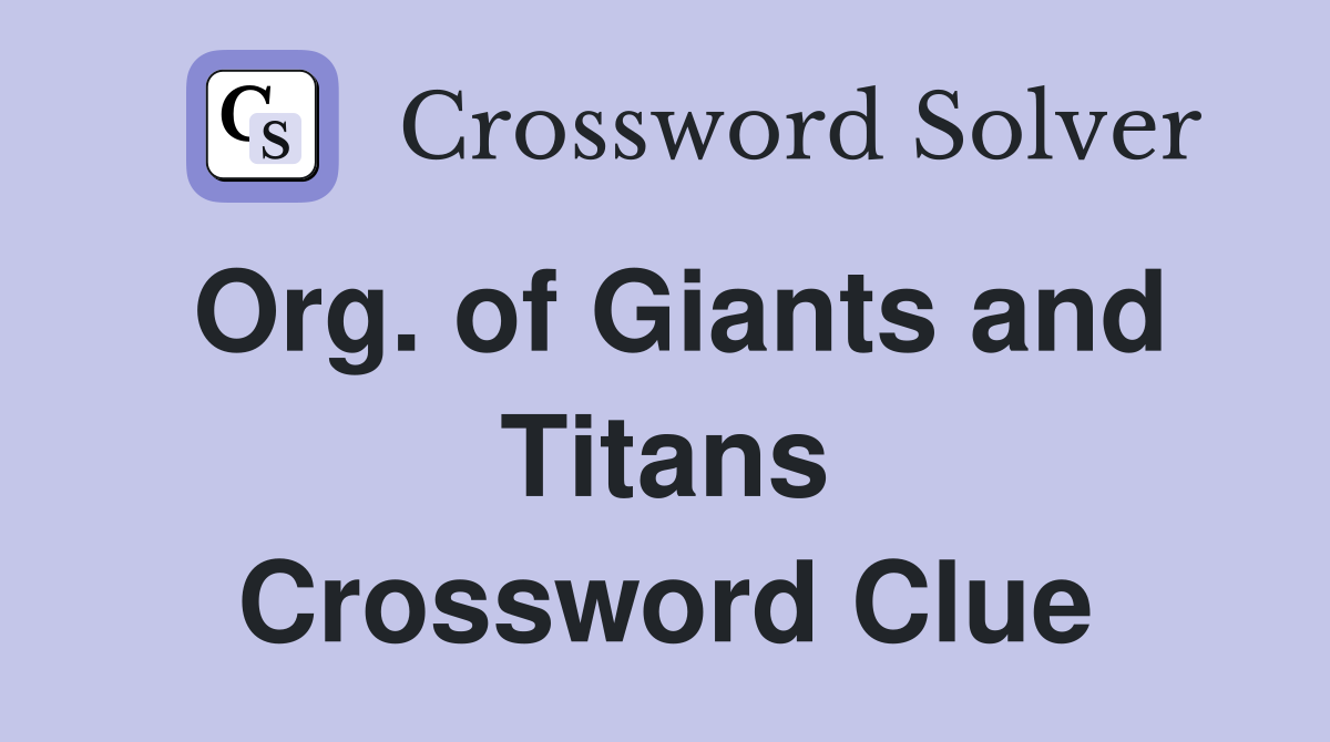 Org. of Giants and Titans Crossword Clue