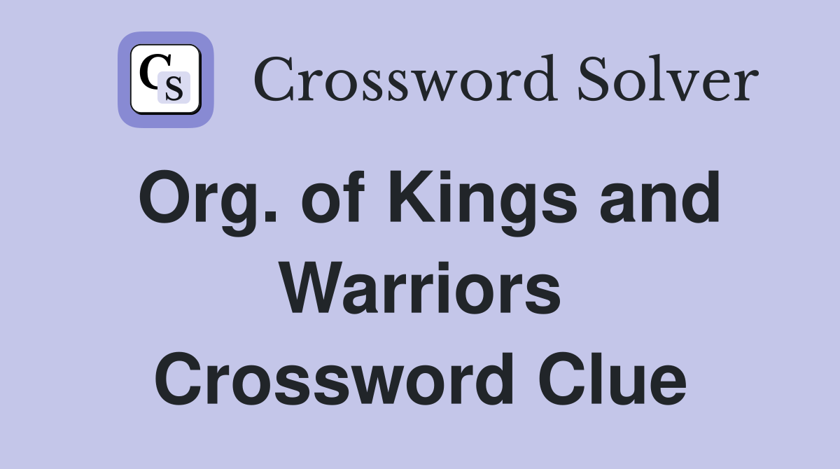 Org. of Kings and Warriors Crossword Clue