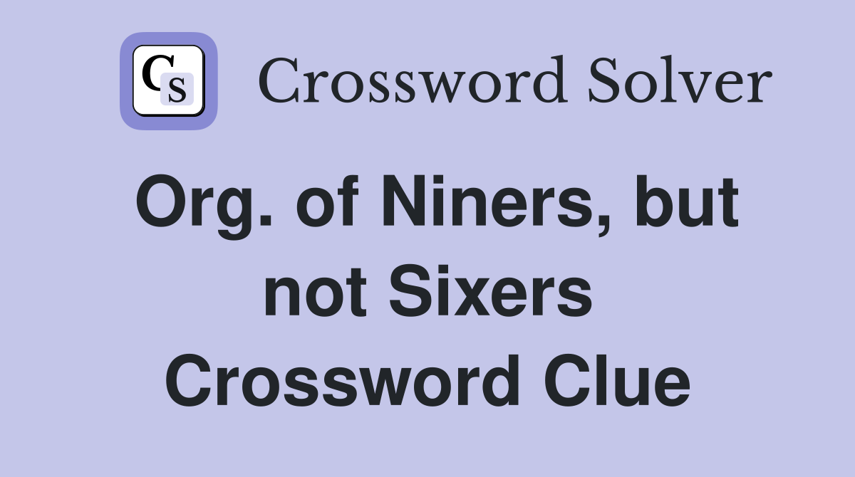 Org. of Niners, but not Sixers Crossword Clue