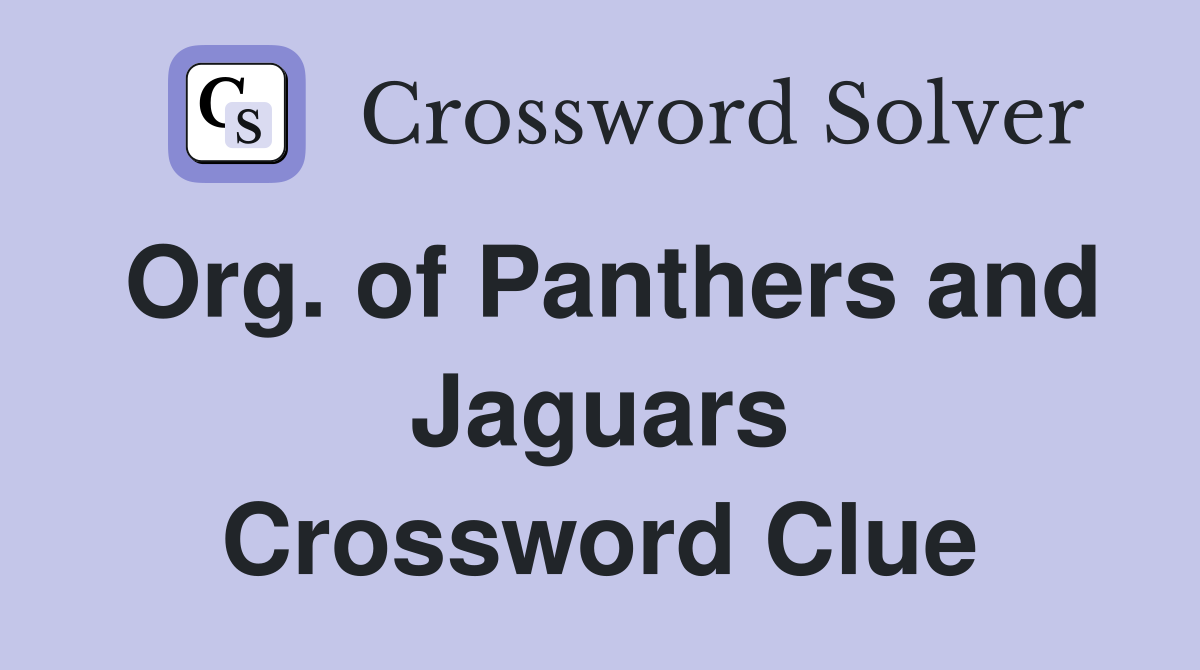 Org. of Panthers and Jaguars Crossword Clue
