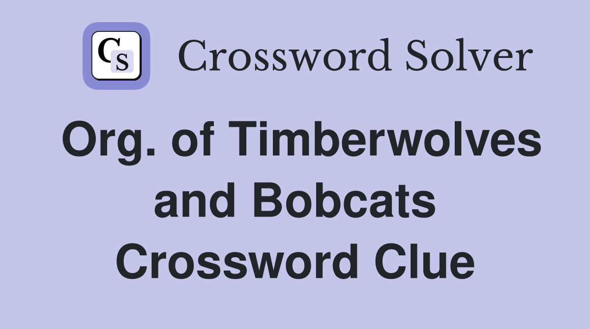 Org. of Timberwolves and Bobcats Crossword Clue