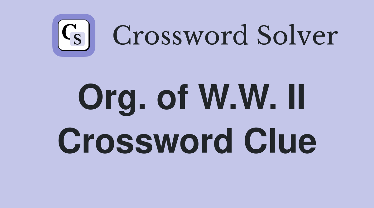 Org. of W.W. II Crossword Clue