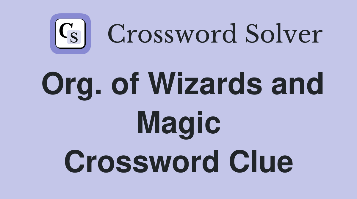 Org. of Wizards and Magic Crossword Clue