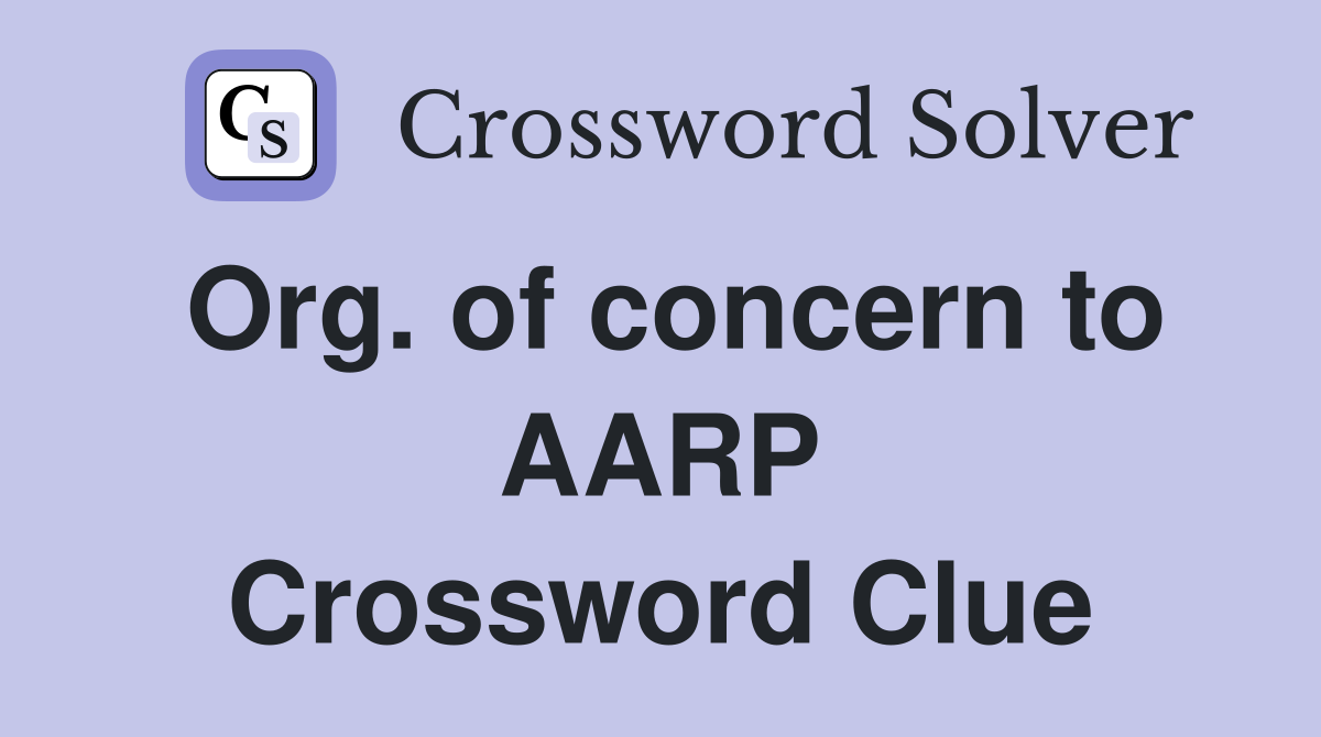 Org. of concern to AARP Crossword Clue