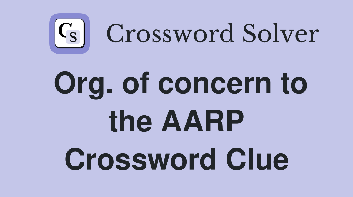 Org. of concern to the AARP Crossword Clue