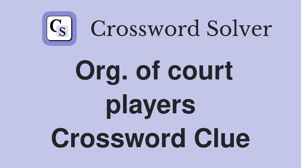 Org. of court players Crossword Clue