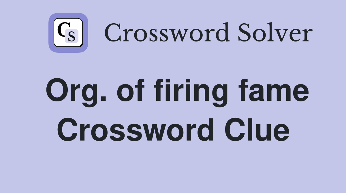Org. of firing fame Crossword Clue