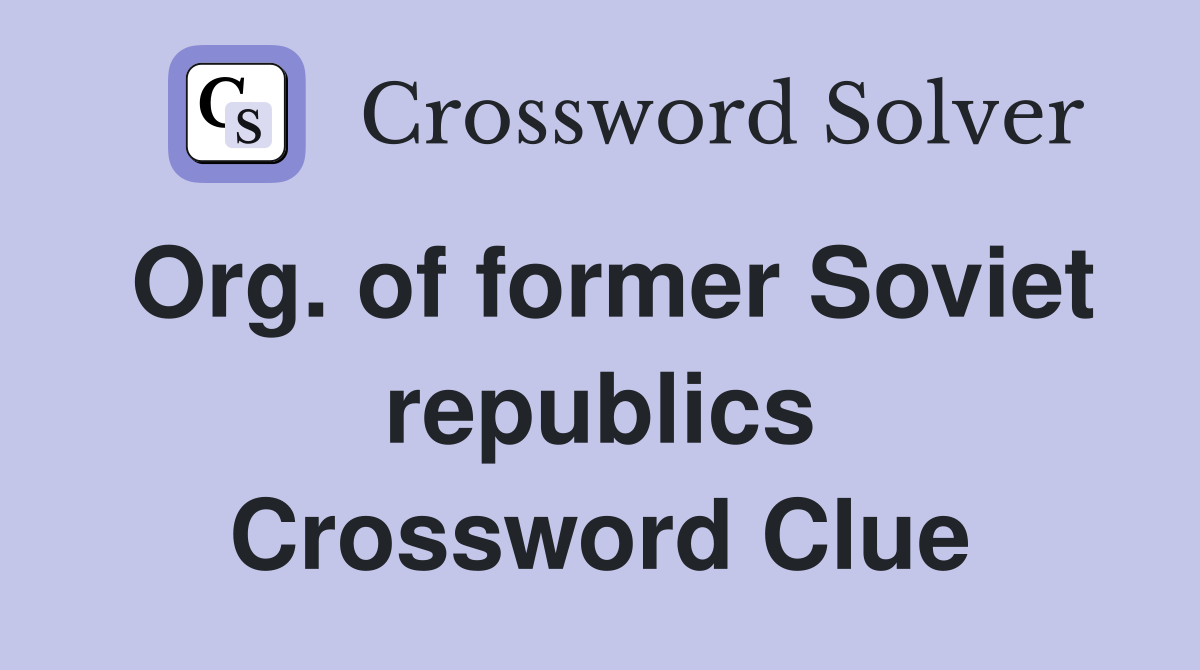 Org. of former Soviet republics Crossword Clue