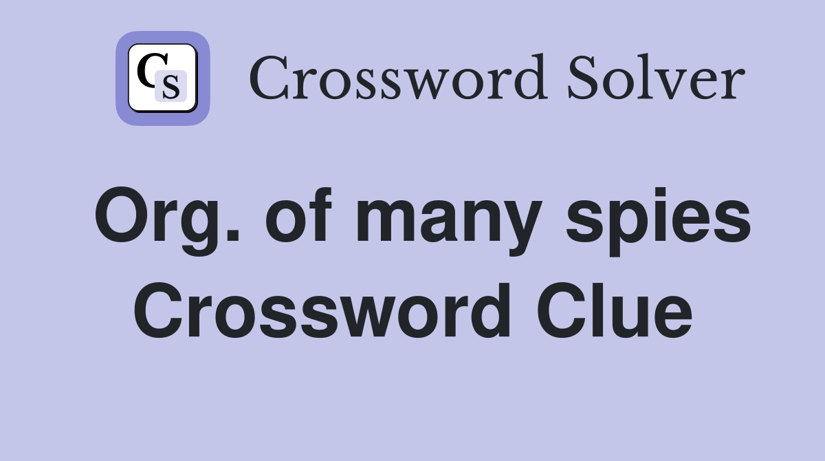 Org. of many spies Crossword Clue
