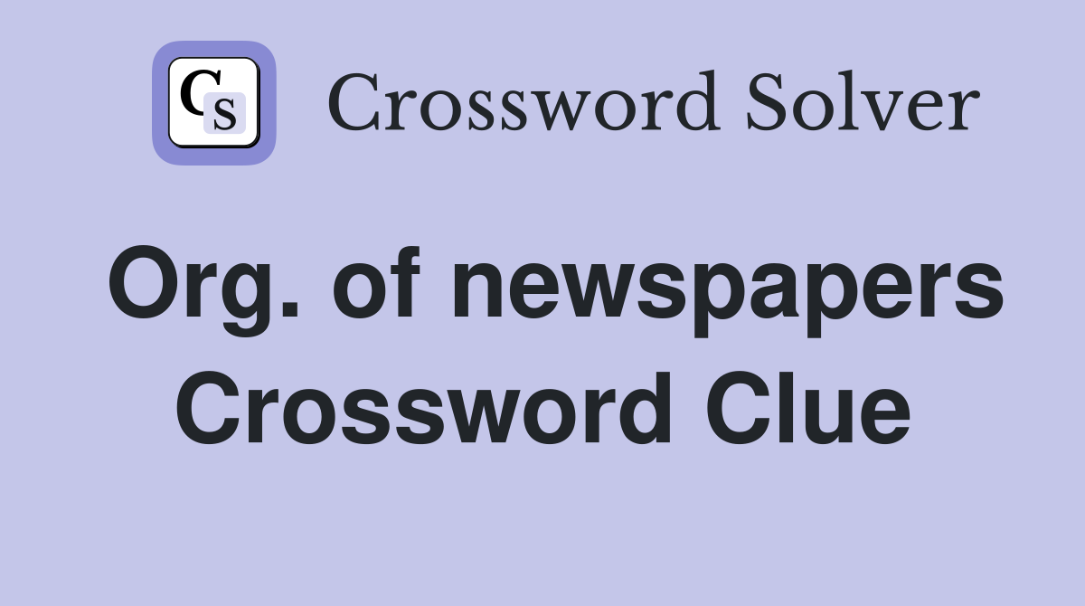 Org. of newspapers Crossword Clue