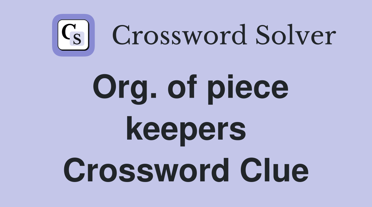 Org. of piece keepers Crossword Clue