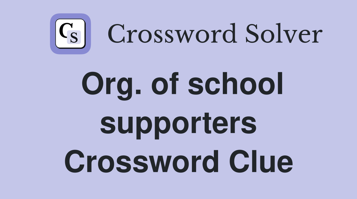 Org. of school supporters Crossword Clue