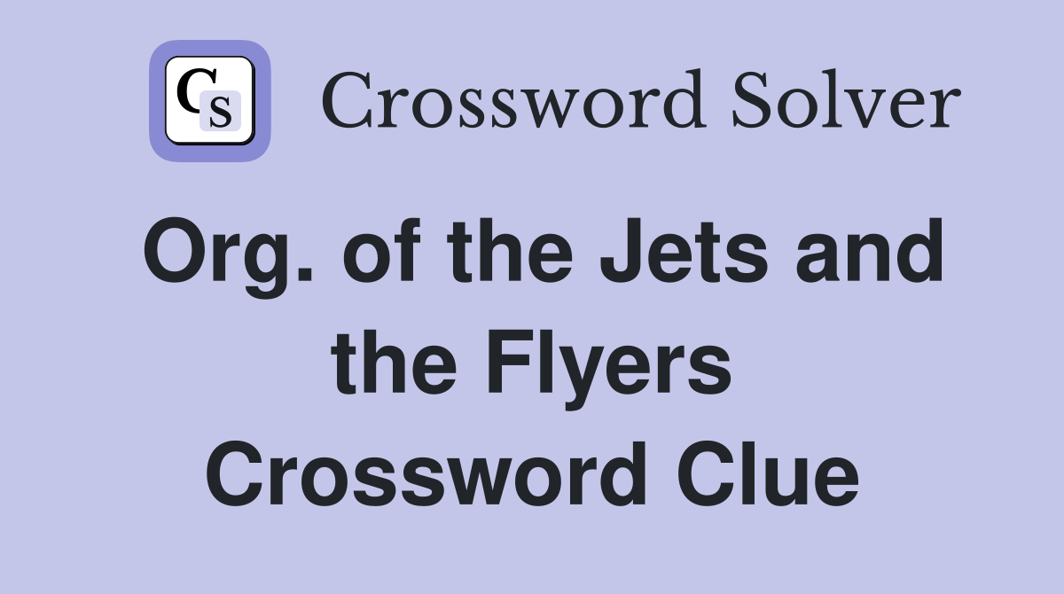 Org. of the Jets and the Flyers Crossword Clue