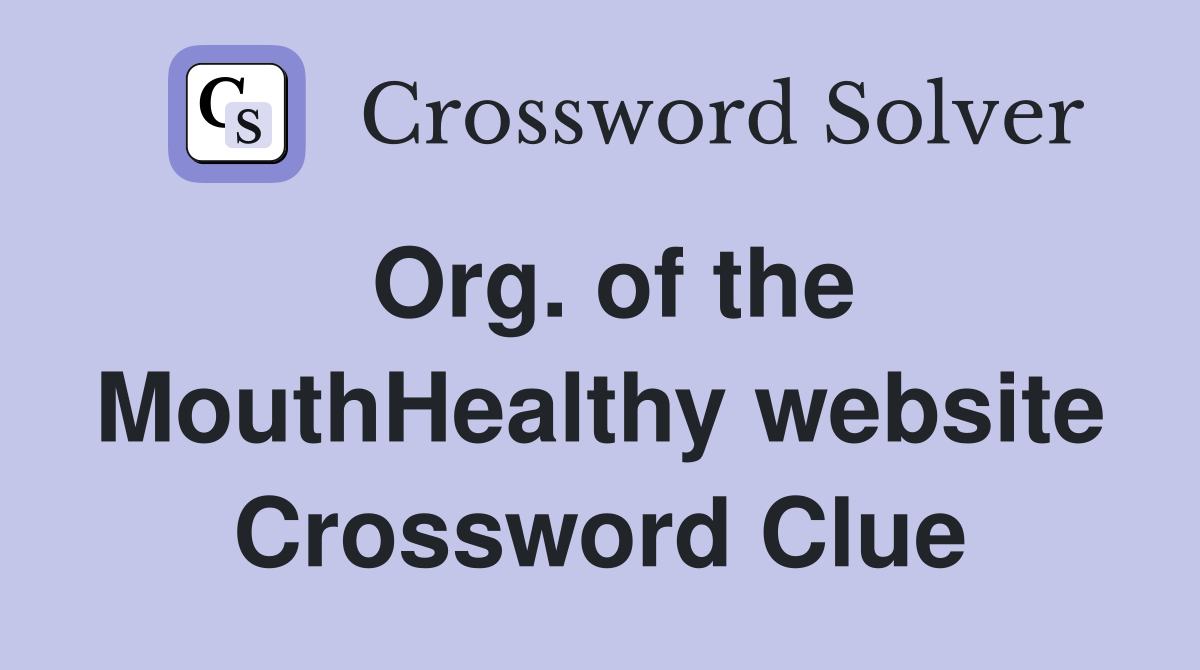 Org. of the MouthHealthy website Crossword Clue