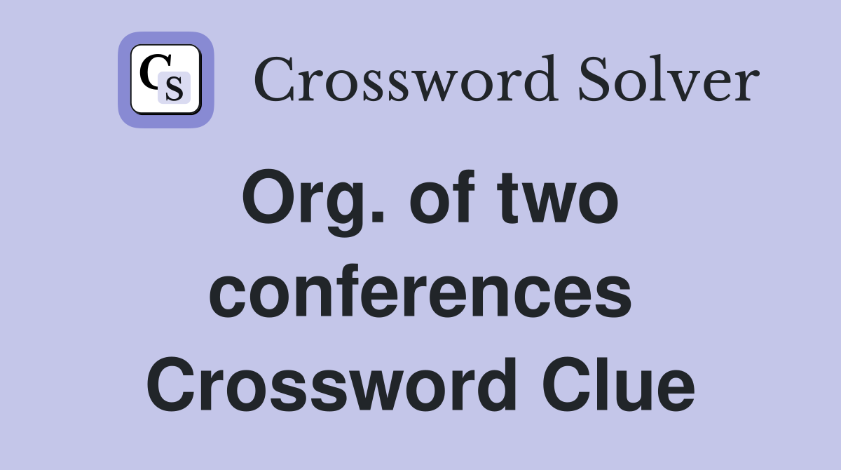 Org. of two conferences Crossword Clue