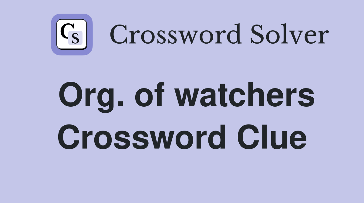 Org. of watchers Crossword Clue