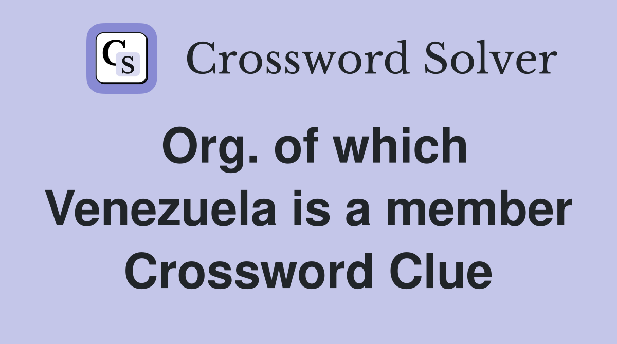 Org. of which Venezuela is a member Crossword Clue