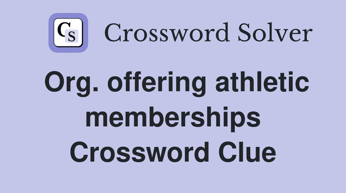 Org. offering athletic memberships Crossword Clue