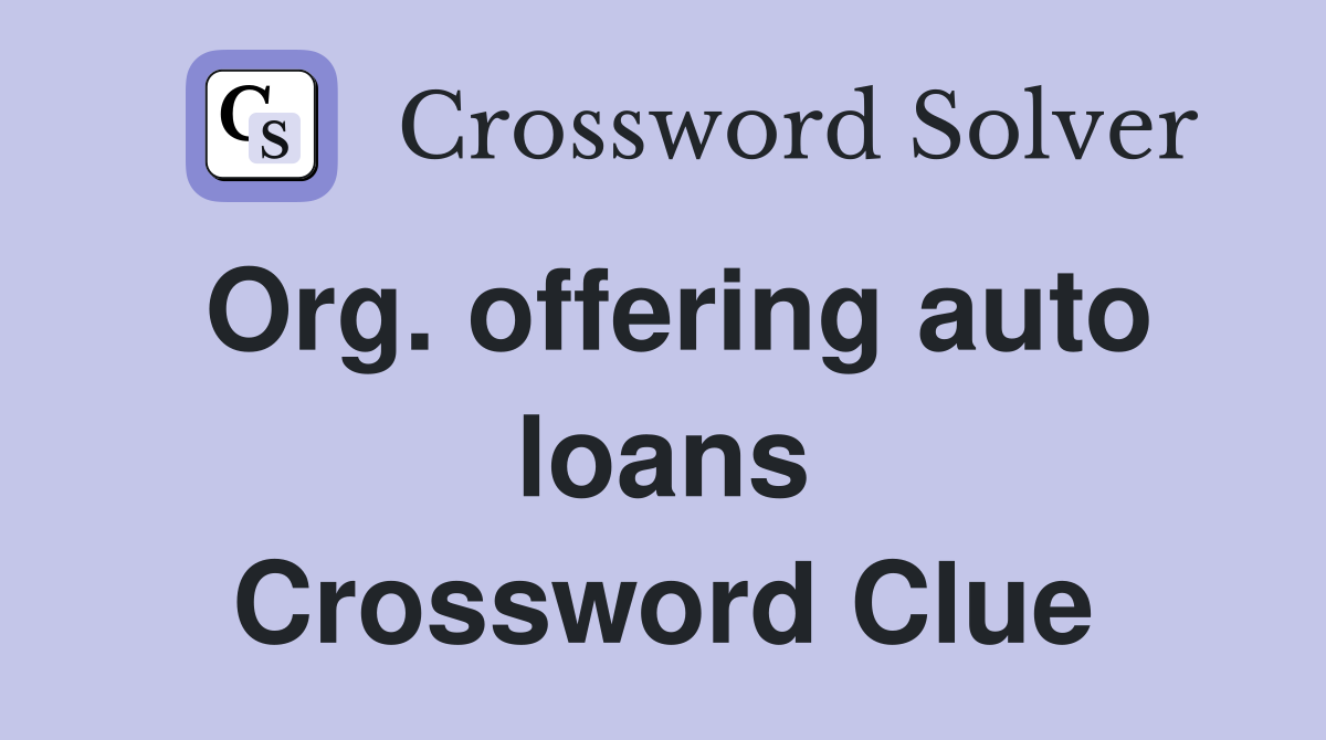 Org. offering auto loans Crossword Clue