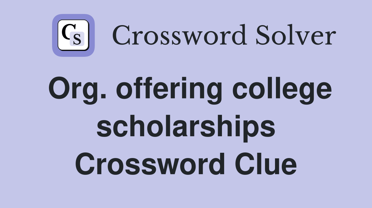 Org. offering college scholarships Crossword Clue