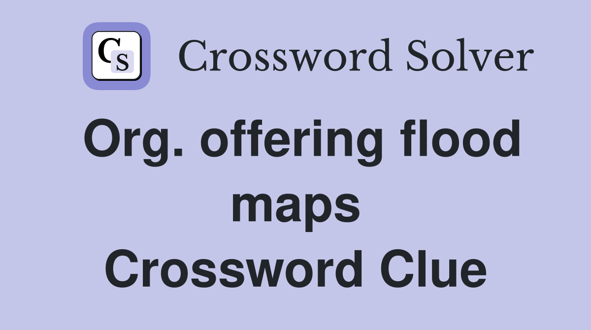 Org. offering flood maps Crossword Clue