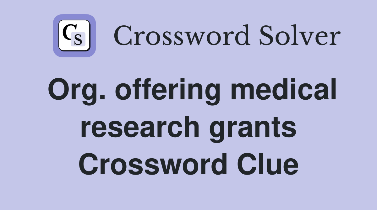Org. offering medical research grants Crossword Clue