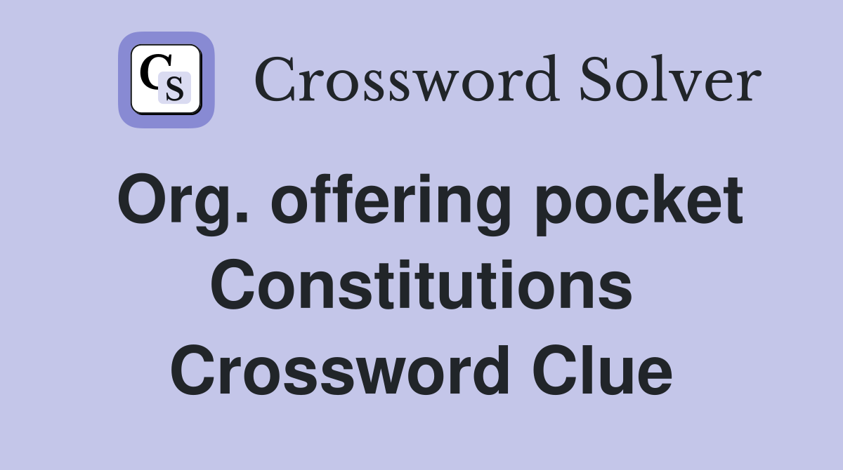 Org. offering pocket Constitutions Crossword Clue