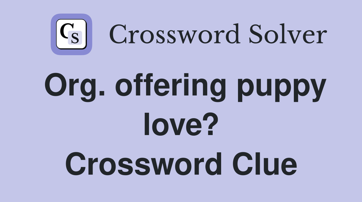 Org. offering puppy love? Crossword Clue