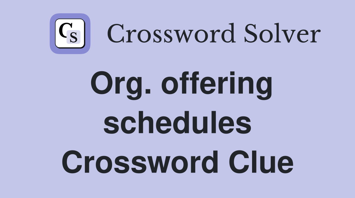 Org. offering schedules Crossword Clue