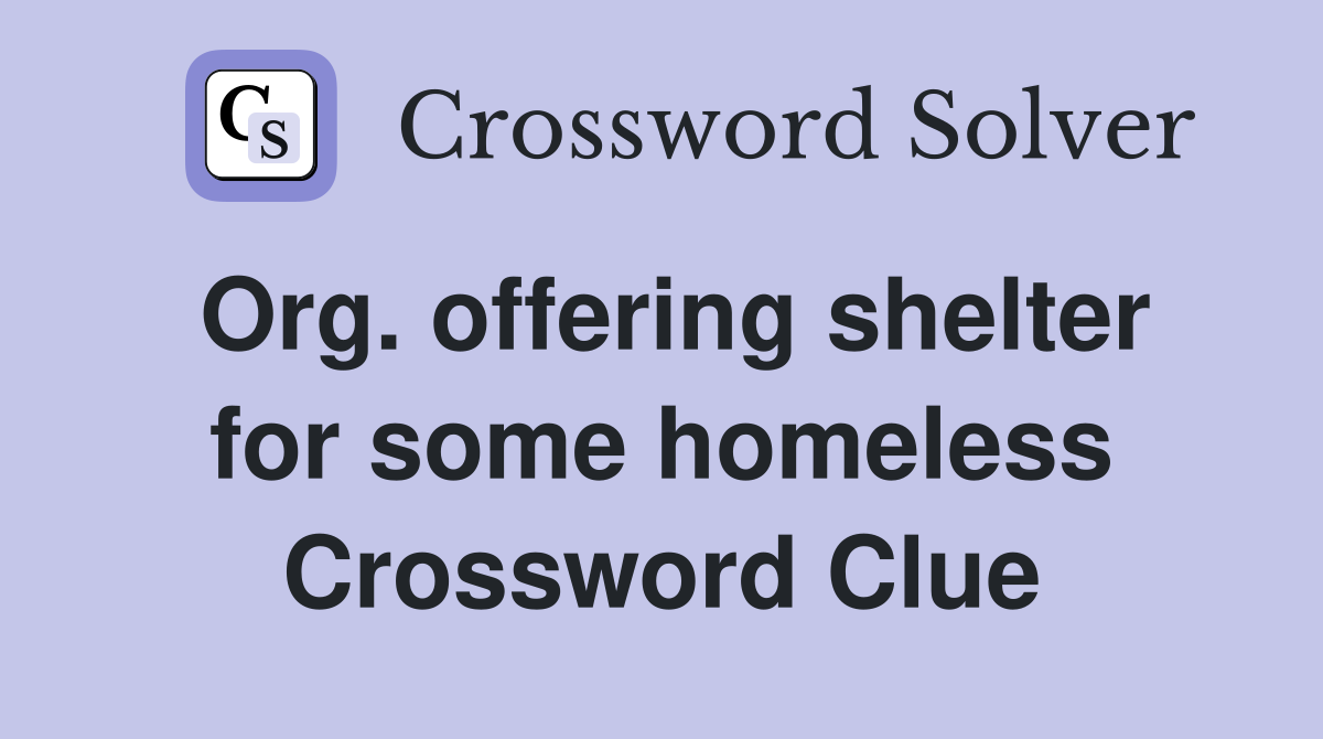 Org. offering shelter for some homeless Crossword Clue