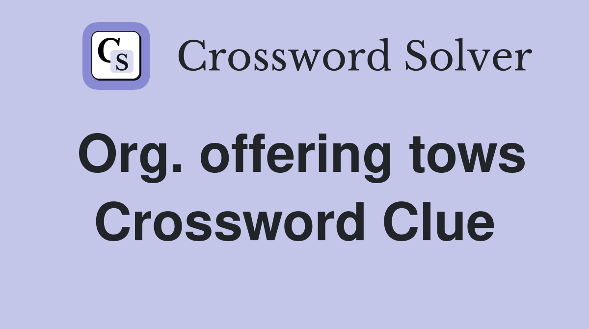 Org. offering tows Crossword Clue