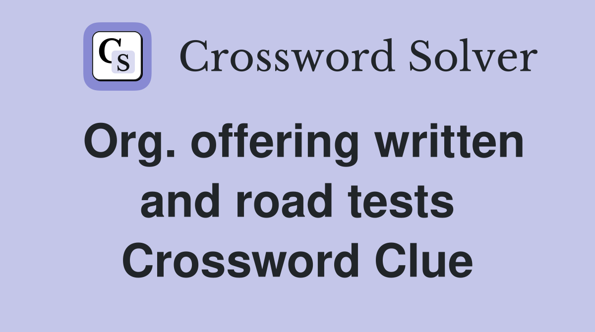 Org. offering written and road tests Crossword Clue