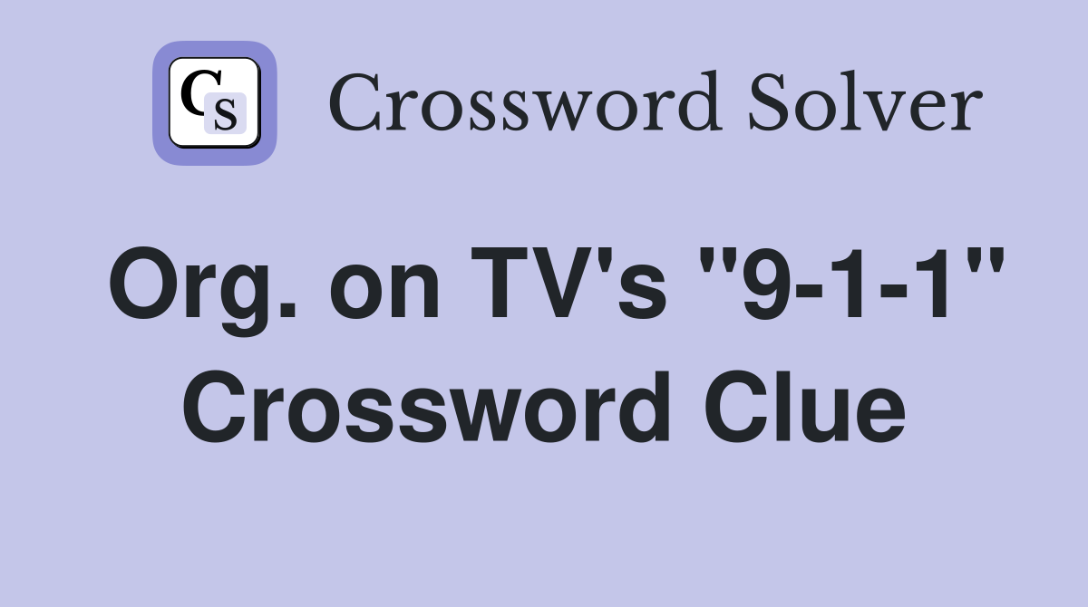 Org. on TV's "9-1-1" Crossword Clue