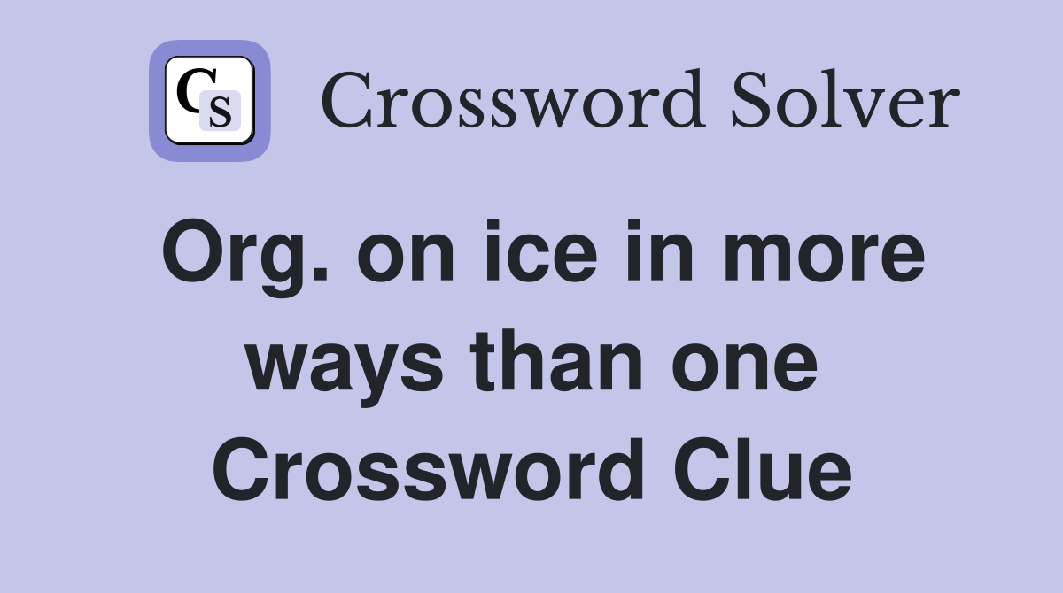 Org. on ice in more ways than one Crossword Clue