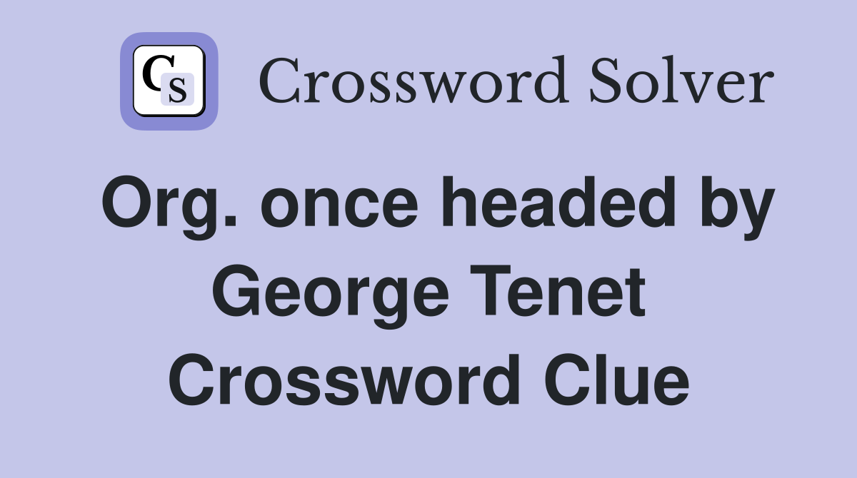 Org. once headed by George Tenet Crossword Clue