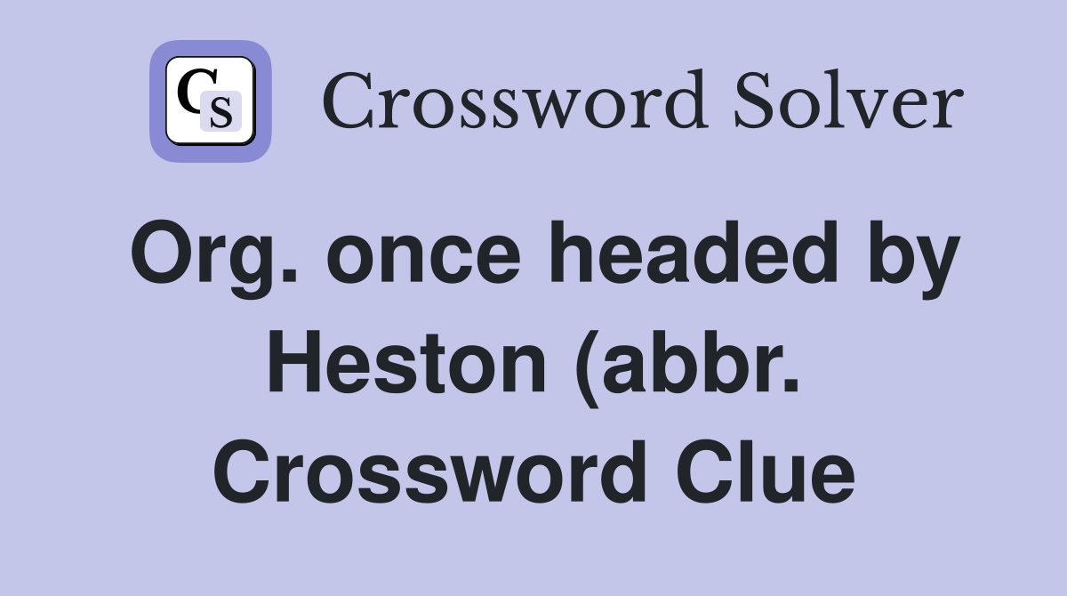 Org once headed by Heston (abbr ) Crossword Clue Answers Crossword Org once headed by Heston (abbr ) Crossword Clue Answers Crossword