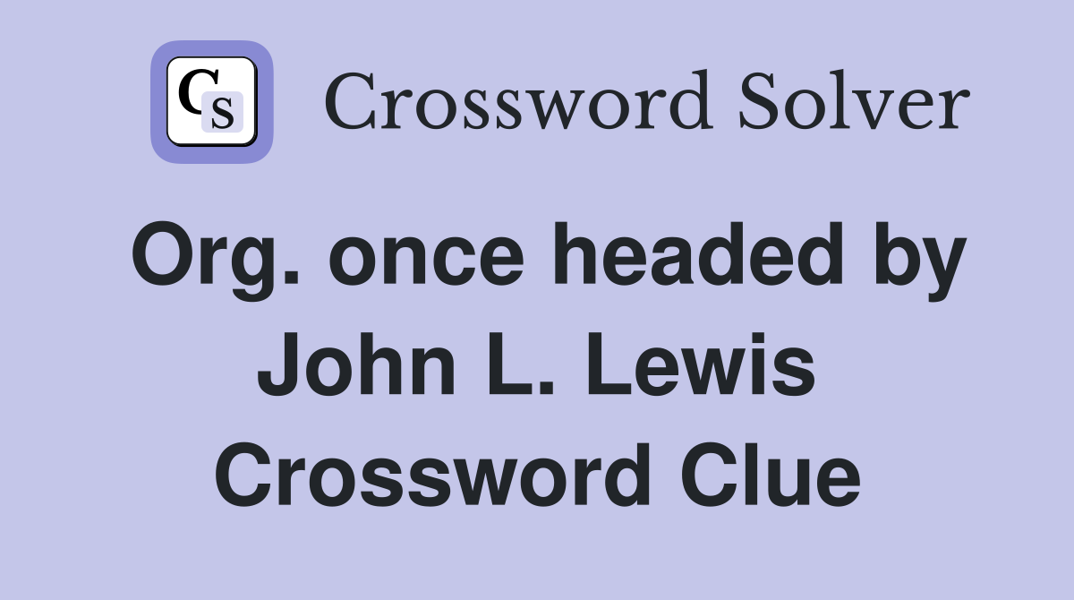 Org. once headed by John L. Lewis Crossword Clue