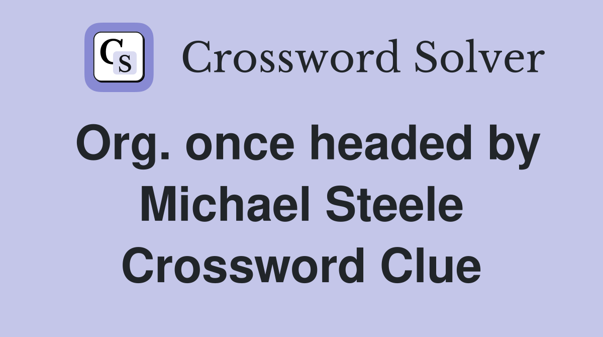 Org. once headed by Michael Steele Crossword Clue