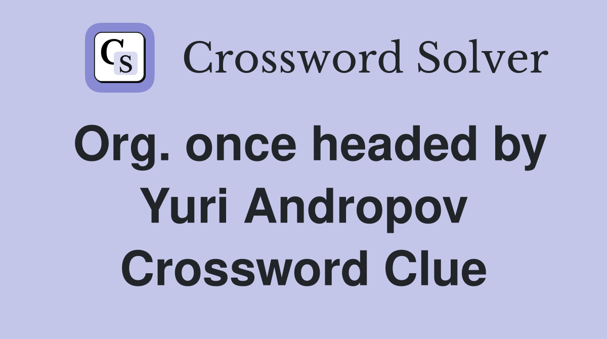 Org. once headed by Yuri Andropov Crossword Clue