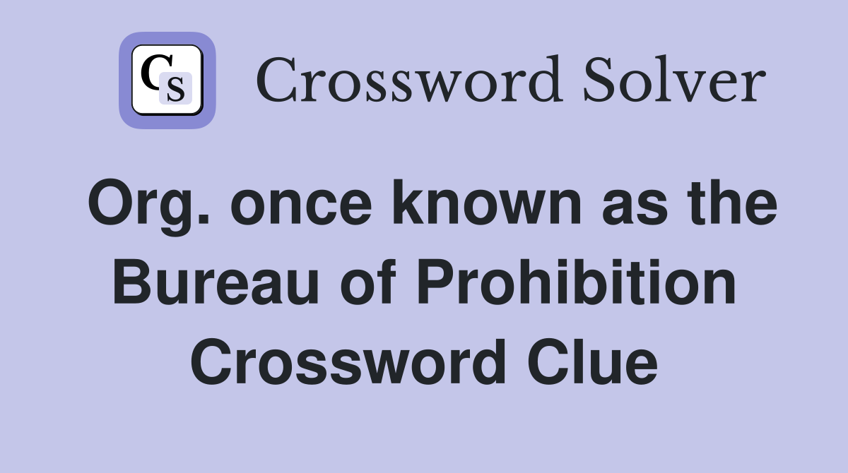 Org. once known as the Bureau of Prohibition Crossword Clue