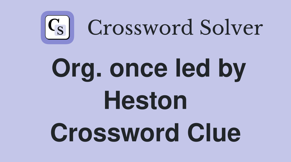 Org. once led by Heston Crossword Clue