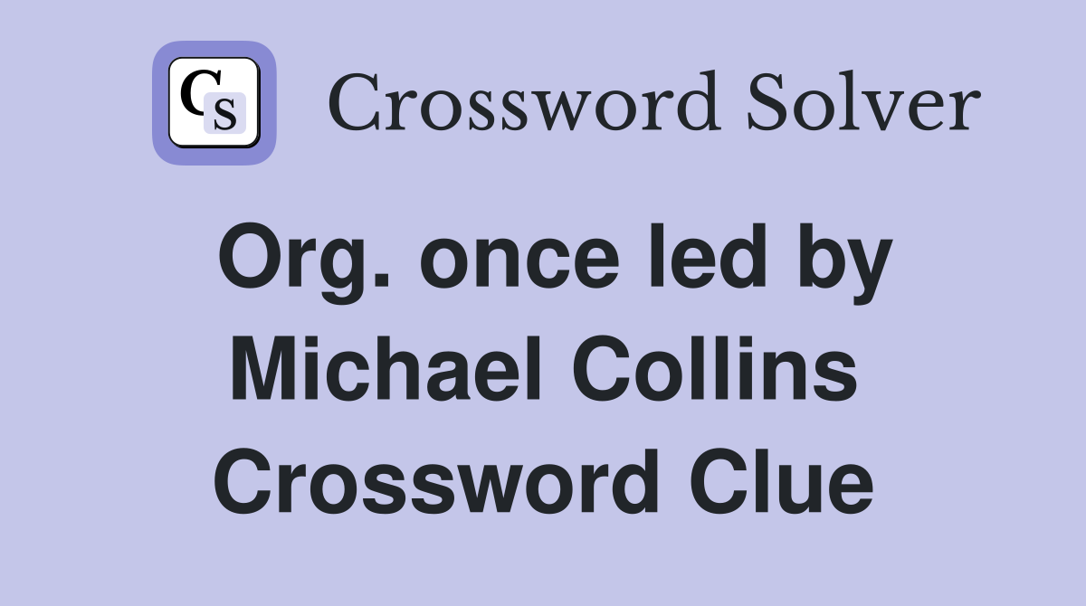 Org. once led by Michael Collins Crossword Clue