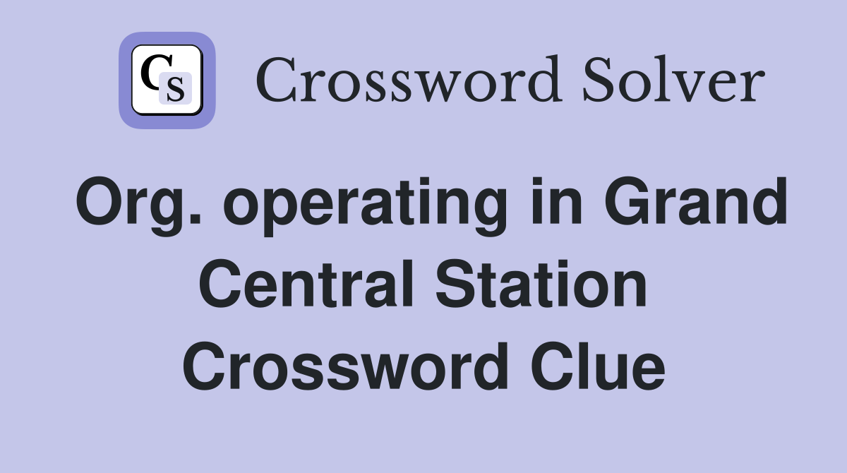Org. operating in Grand Central Station Crossword Clue