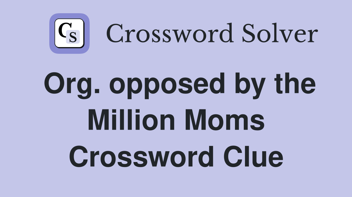 Org. opposed by the Million Moms Crossword Clue