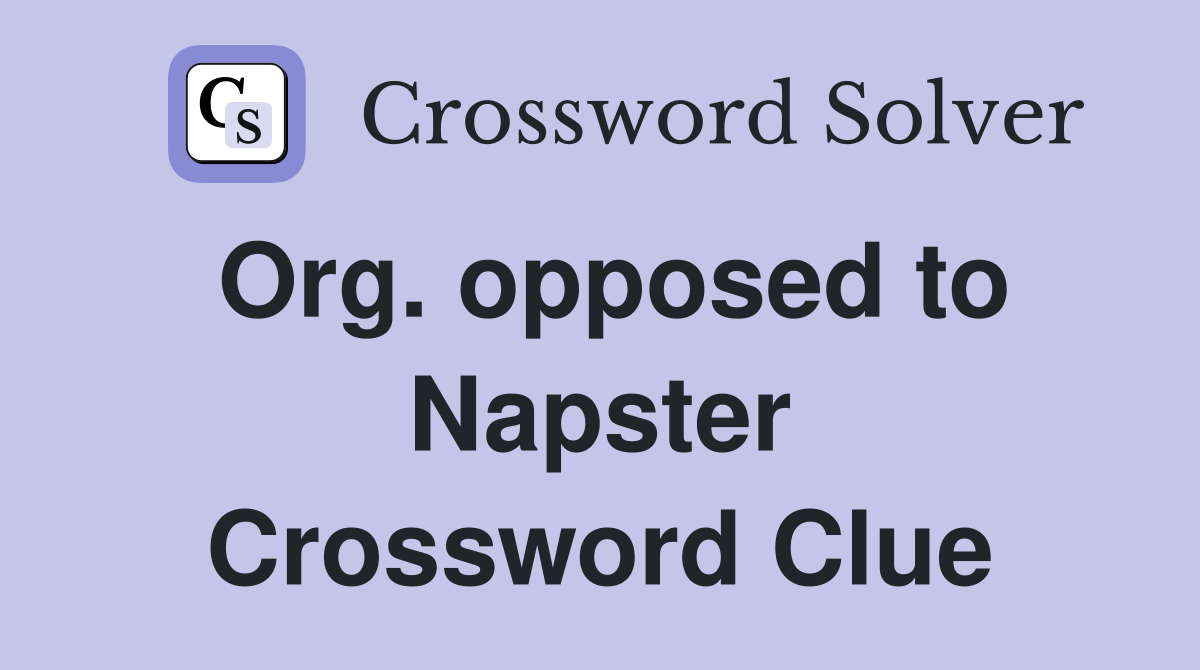Org. opposed to Napster Crossword Clue