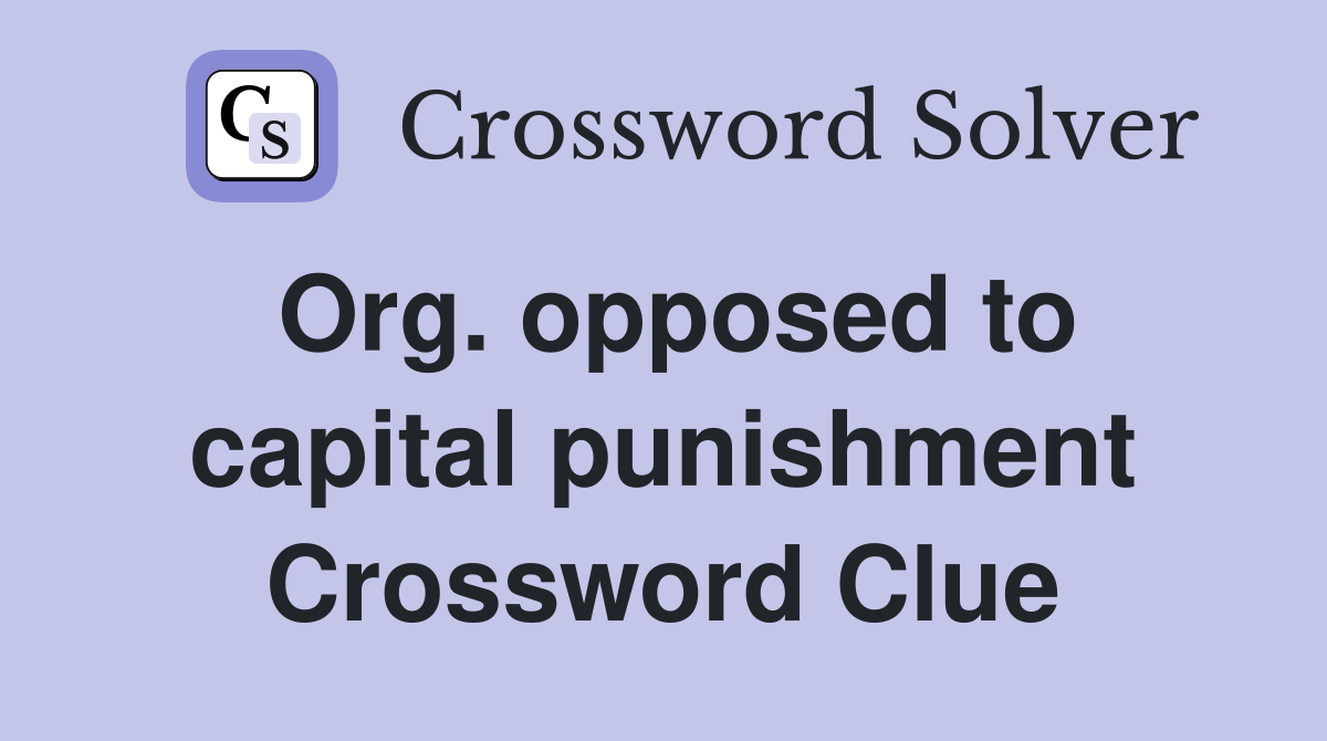 Org. opposed to capital punishment Crossword Clue