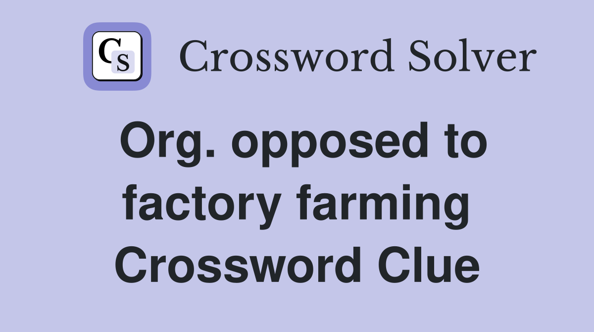 Org. opposed to factory farming Crossword Clue